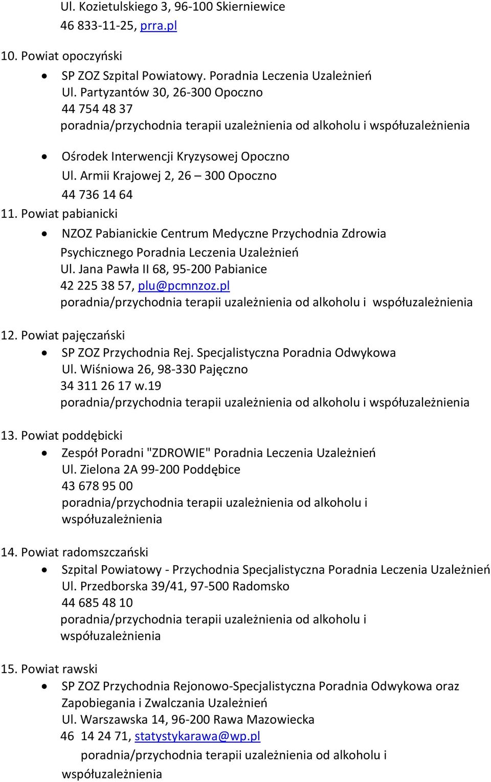 Powiat pabianicki NZOZ Pabianickie Centrum Medyczne Przychodnia Zdrowia Psychicznego Poradnia Leczenia Uzależnień Ul. Jana Pawła II 68, 95-200 Pabianice 42 225 38 57, plu@pcmnzoz.pl 12.