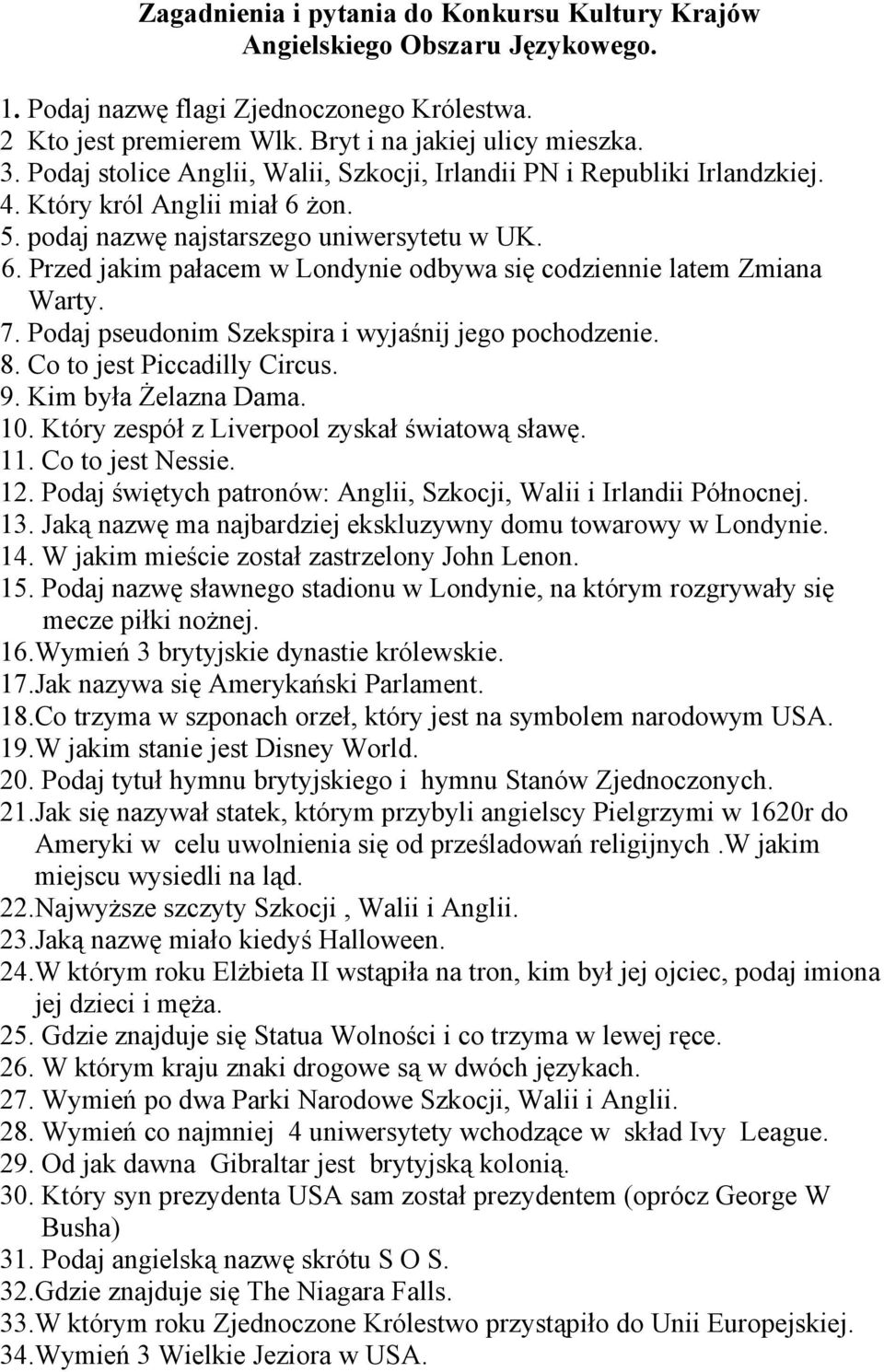 7. Podaj pseudonim Szekspira i wyjaśnij jego pochodzenie. 8. Co to jest Piccadilly Circus. 9. Kim była Żelazna Dama. 10. Który zespół z Liverpool zyskał światową sławę. 11. Co to jest Nessie. 12.