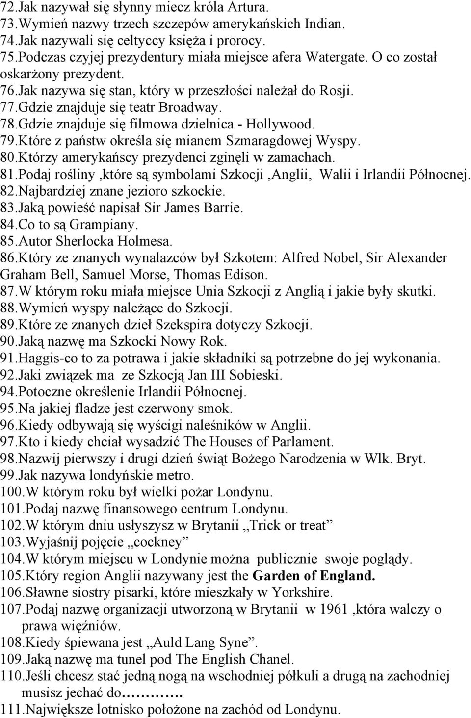 Gdzie znajduje się filmowa dzielnica - Hollywood. 79.Które z państw określa się mianem Szmaragdowej Wyspy. 80.Którzy amerykańscy prezydenci zginęli w zamachach. 81.