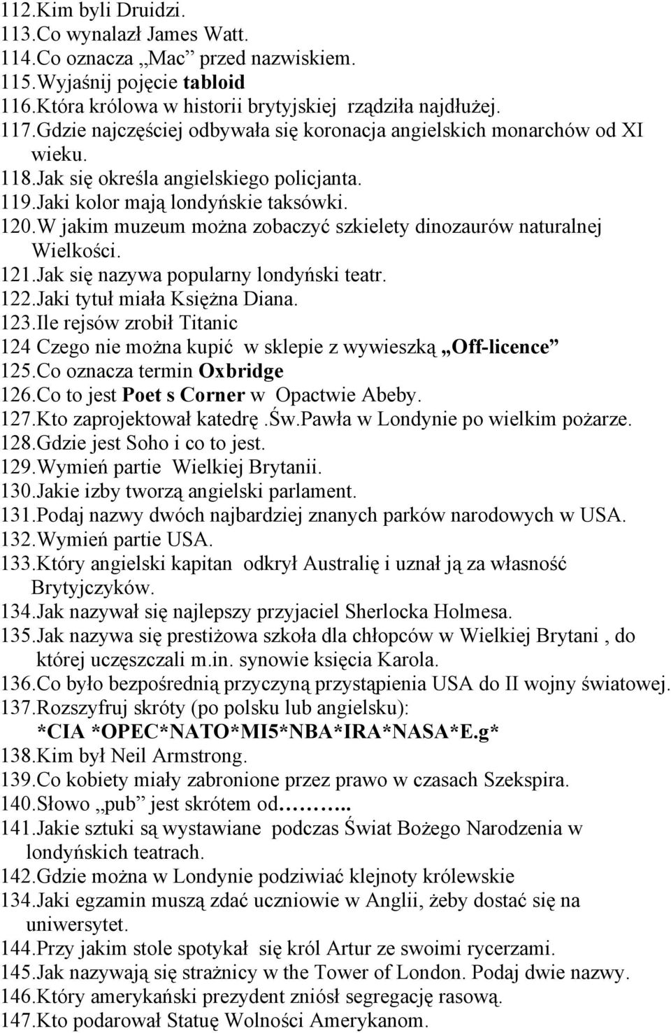 W jakim muzeum można zobaczyć szkielety dinozaurów naturalnej Wielkości. 121.Jak się nazywa popularny londyński teatr. 122.Jaki tytuł miała Księżna Diana. 123.