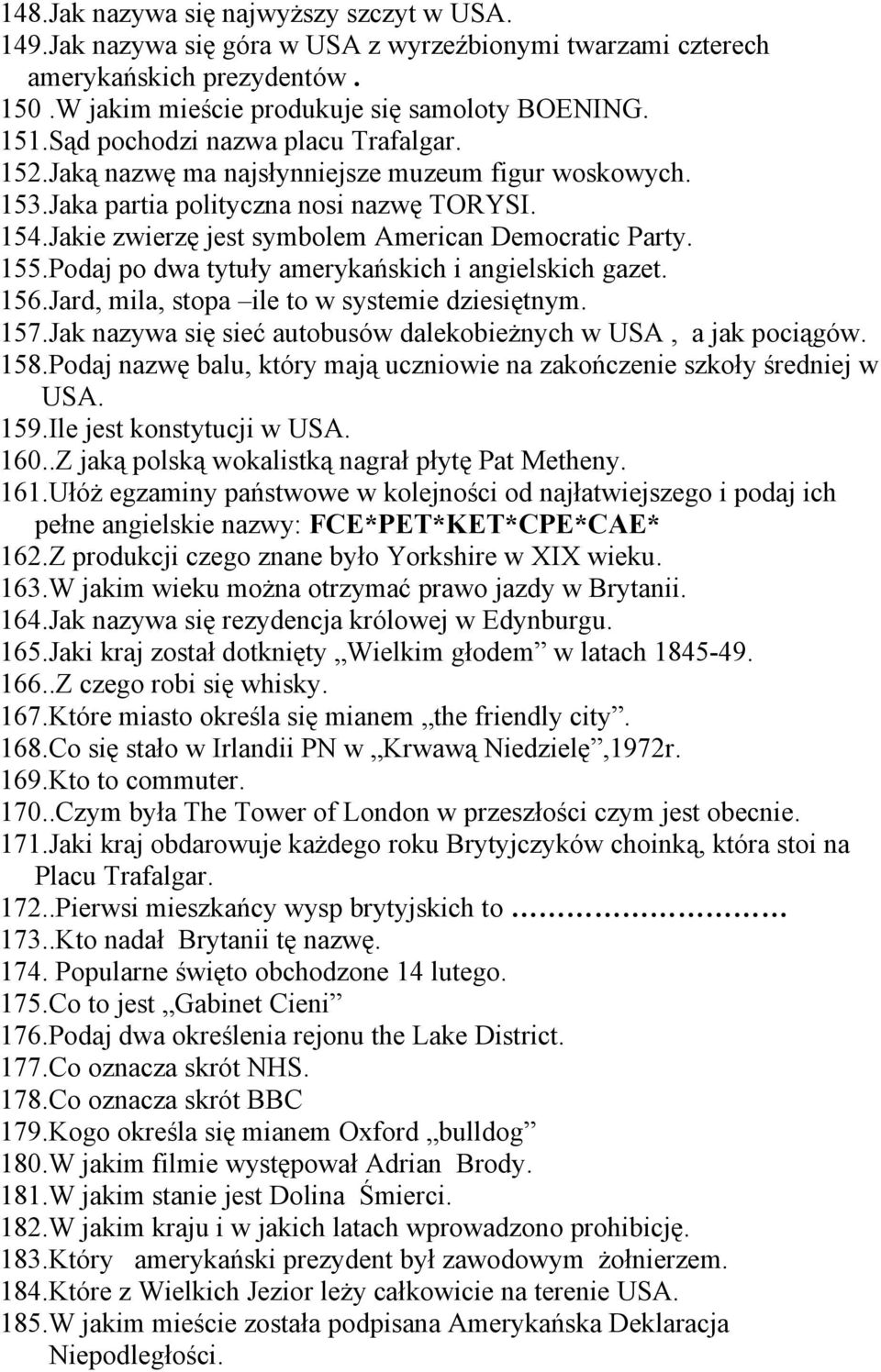 155.Podaj po dwa tytuły amerykańskich i angielskich gazet. 156.Jard, mila, stopa ile to w systemie dziesiętnym. 157.Jak nazywa się sieć autobusów dalekobieżnych w USA, a jak pociągów. 158.