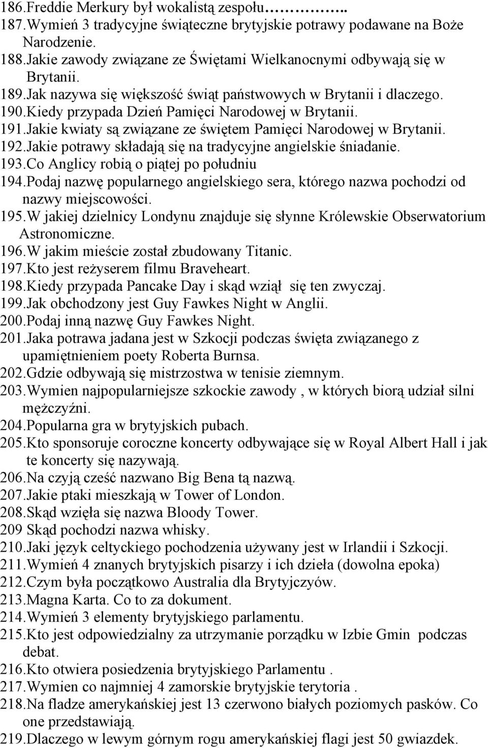 191.Jakie kwiaty są związane ze świętem Pamięci Narodowej w Brytanii. 192.Jakie potrawy składają się na tradycyjne angielskie śniadanie. 193.Co Anglicy robią o piątej po południu 194.