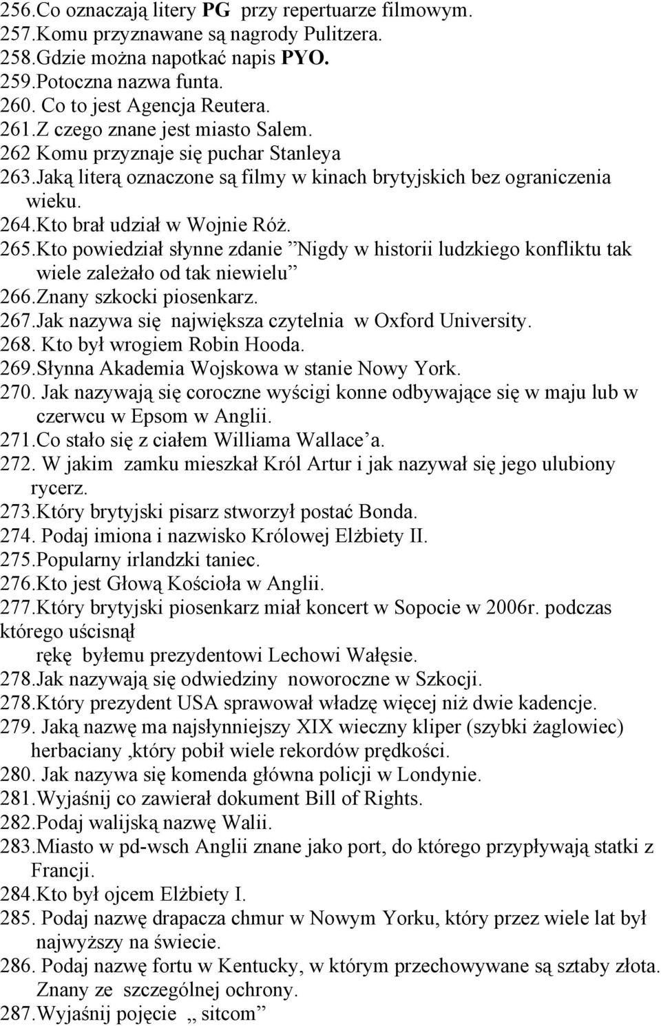 Kto powiedział słynne zdanie Nigdy w historii ludzkiego konfliktu tak wiele zależało od tak niewielu 266.Znany szkocki piosenkarz. 267.Jak nazywa się największa czytelnia w Oxford University. 268.