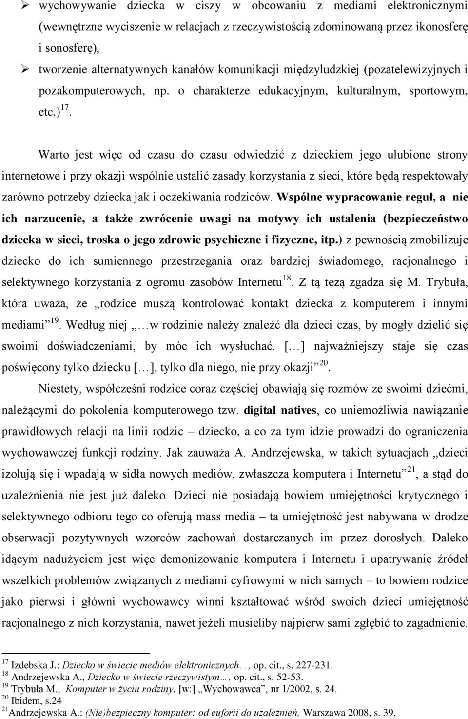 Warto jest więc od czasu do czasu odwiedzić z dzieckiem jego ulubione strony internetowe i przy okazji wspólnie ustalić zasady korzystania z sieci, które będą respektowały zarówno potrzeby dziecka