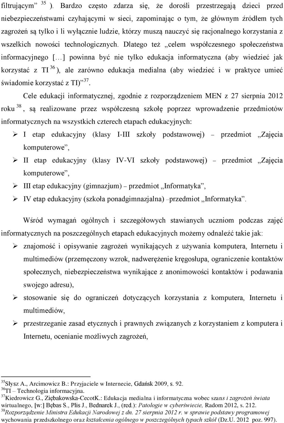 muszą nauczyć się racjonalnego korzystania z wszelkich nowości technologicznych.