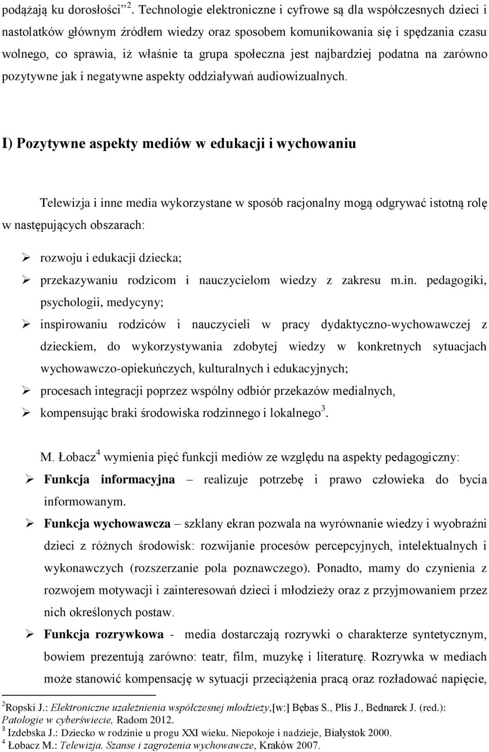 społeczna jest najbardziej podatna na zarówno pozytywne jak i negatywne aspekty oddziaływań audiowizualnych.