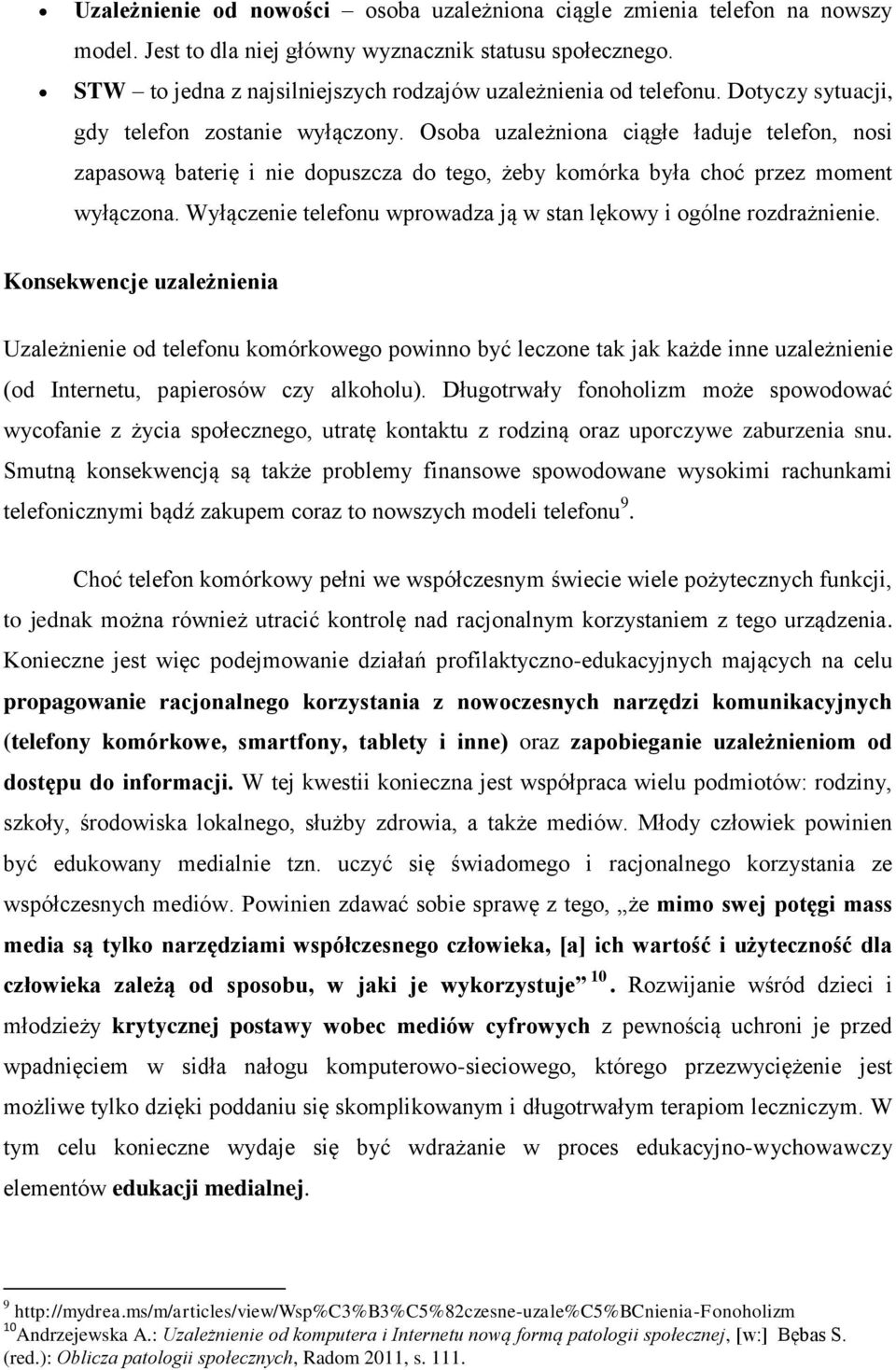 Osoba uzależniona ciągłe ładuje telefon, nosi zapasową baterię i nie dopuszcza do tego, żeby komórka była choć przez moment wyłączona.