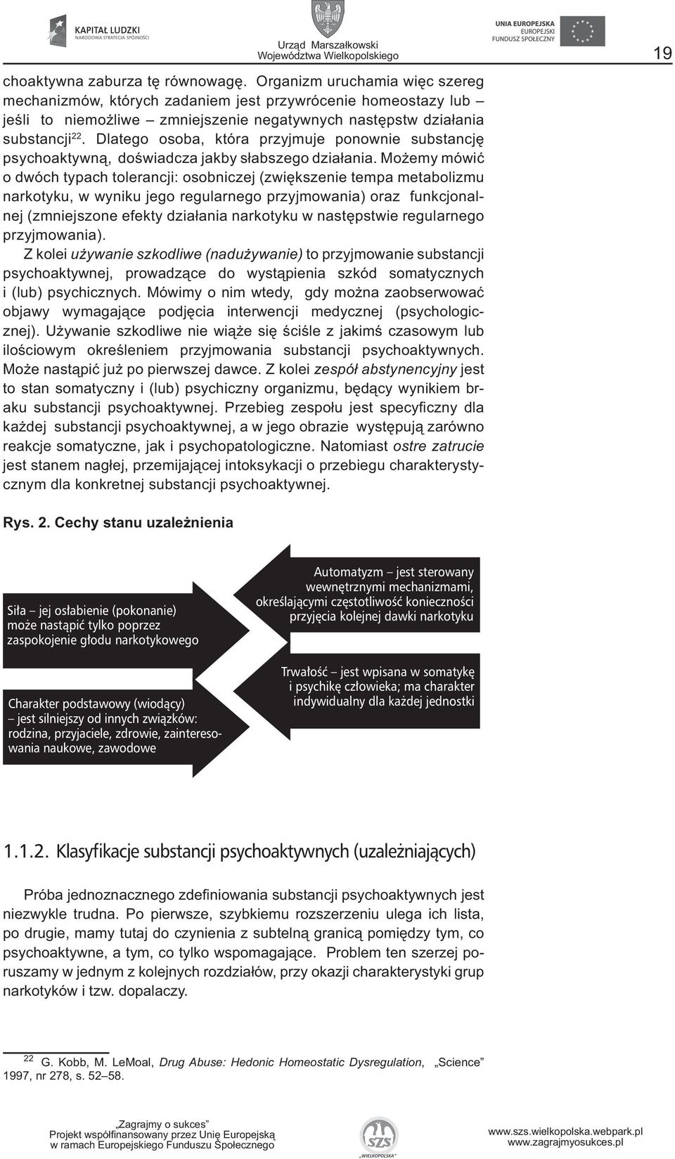 Dlatego osoba, która przyjmuje ponownie substancję psychoaktywną, doświadcza jakby słabszego działania.