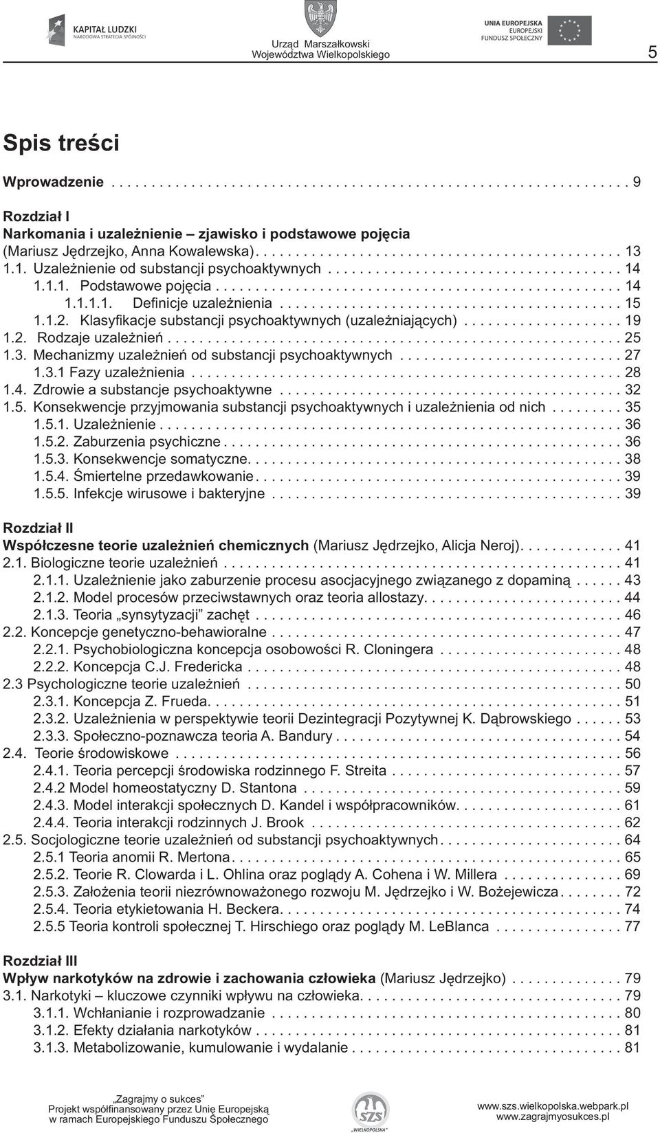 .......................................... 15 1.1.2. Klasyfi kacje substancji psychoaktywnych (uzależniających).................... 19 1.2. Rodzaje uzależnień......................................................... 25 1.