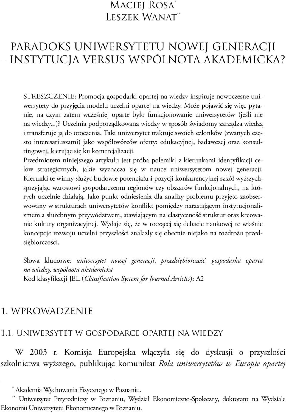 Może pojawić się więc pytanie, na czym zatem wcześniej oparte było funkcjonowanie uniwersytetów (jeśli nie na wiedzy...)?