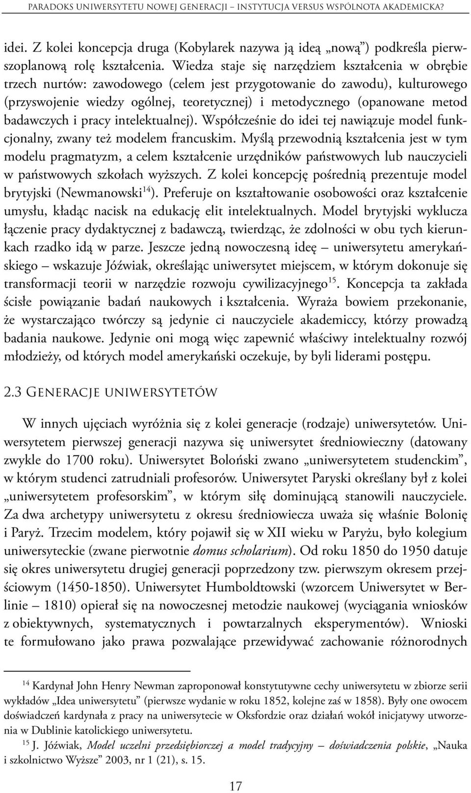 metod badawczych i pracy intelektualnej). Współcześnie do idei tej nawiązuje model funkcjonalny, zwany też modelem francuskim.