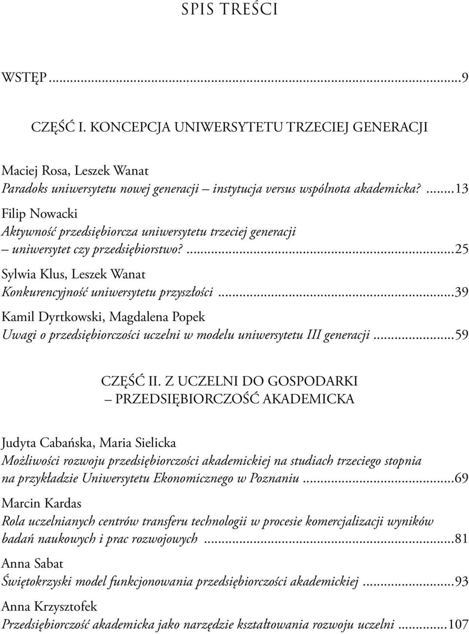 .. 39 Kamil Dyrtkowski, Magdalena Popek Uwagi o przedsiębiorczości uczelni w modelu uniwersytetu III generacji... 59 CZĘŚĆ II.