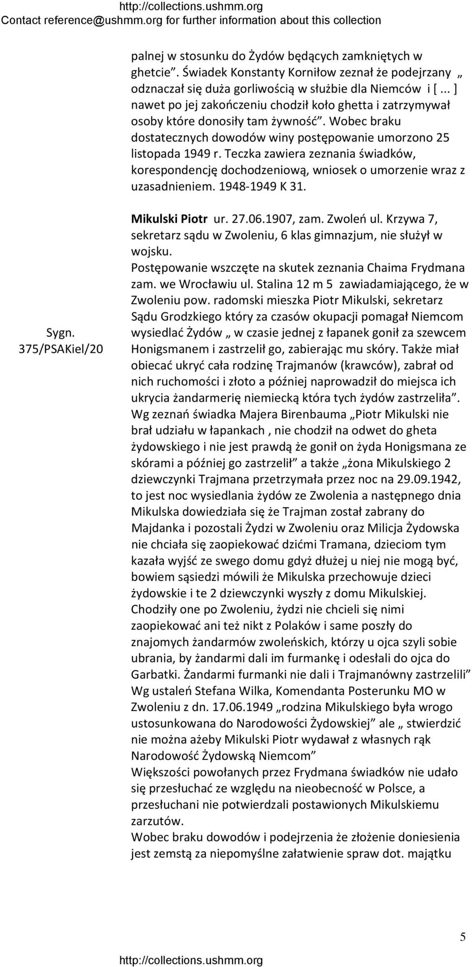 Teczka zawiera zeznania świadków, korespondencję dochodzeniową, wniosek o umorzenie wraz z uzasadnieniem. 1948 1949 K 31. 375/PSAKiel/20 Mikulski Piotr ur. 27.06.1907, zam. Zwoleń ul.