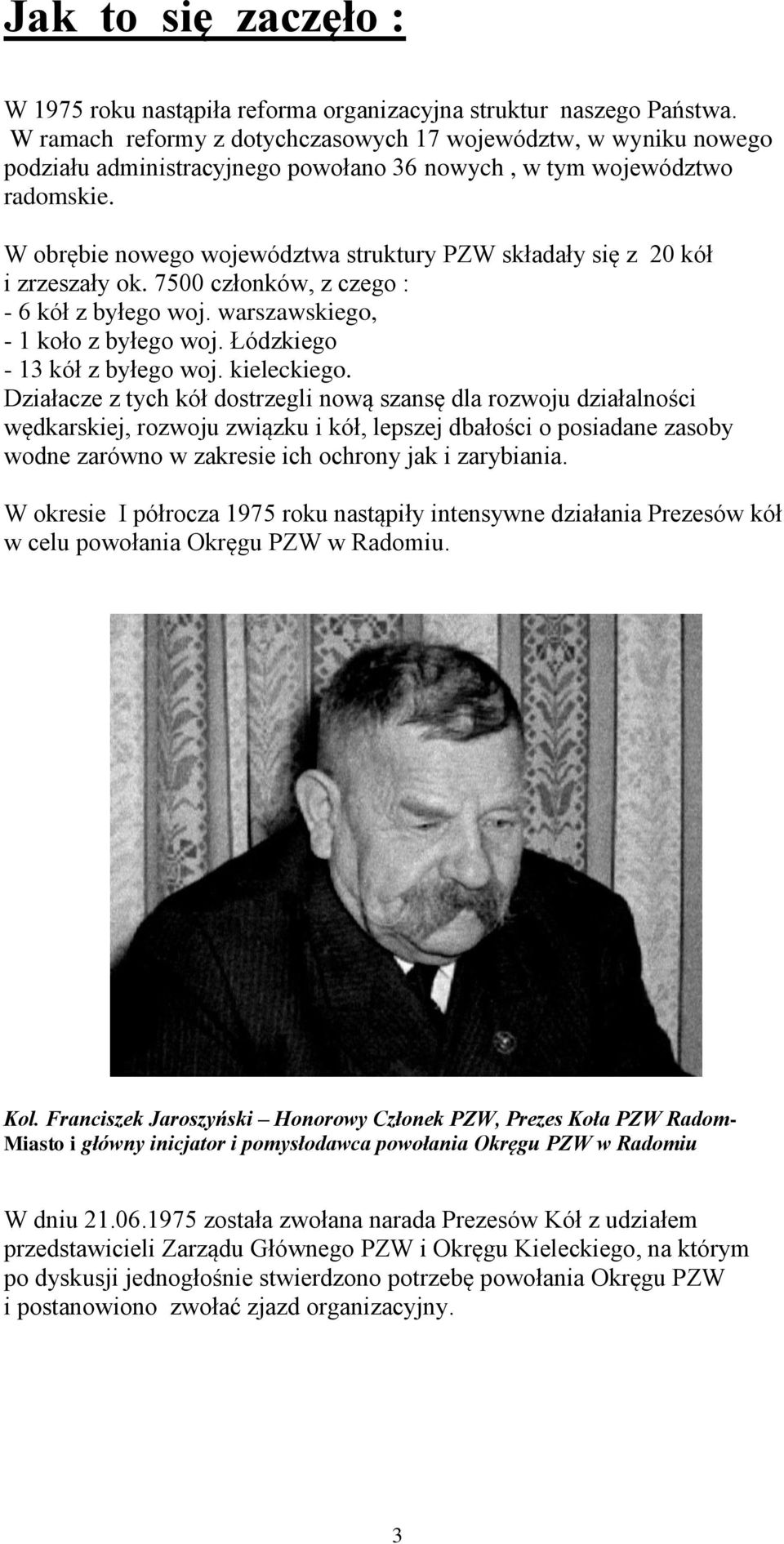 W obrębie nowego województwa struktury PZW składały się z 20 kół i zrzeszały ok. 7500 członków, z czego : - 6 kół z byłego woj. warszawskiego, - 1 koło z byłego woj. Łódzkiego - 13 kół z byłego woj.