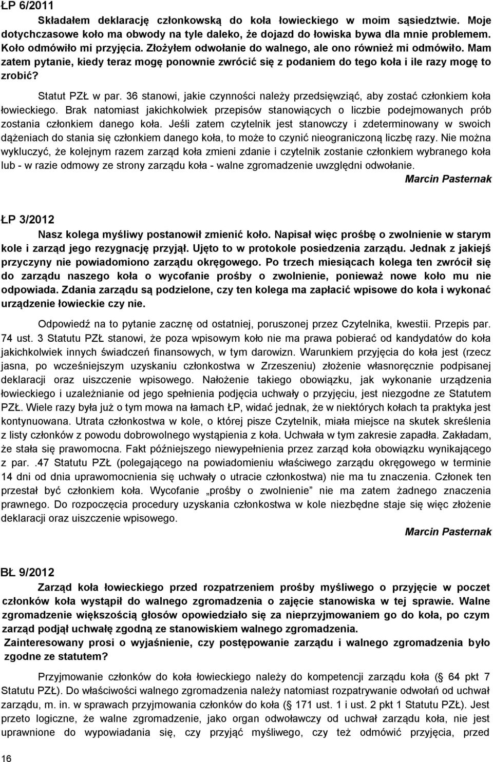 Statut PZŁ w par. 36 stanowi, jakie czynności należy przedsięwziąć, aby zostać członkiem koła łowieckiego.