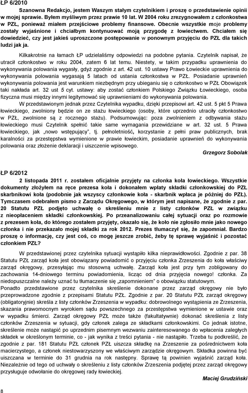 Chciałem się dowiedzieć, czy jest jakieś uproszczone postępowanie w ponownym przyjęciu do PZŁ dla takich ludzi jak ja. Kilkakrotnie na łamach ŁP udzielaliśmy odpowiedzi na podobne pytania.