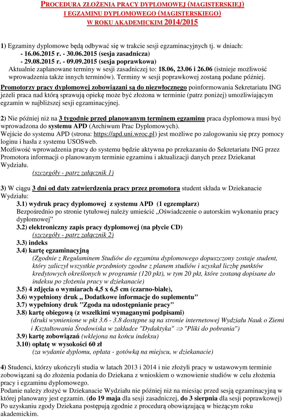 06 (istnieje możliwość wprowadzenia także innych terminów). Terminy w sesji poprawkowej zostaną podane później.