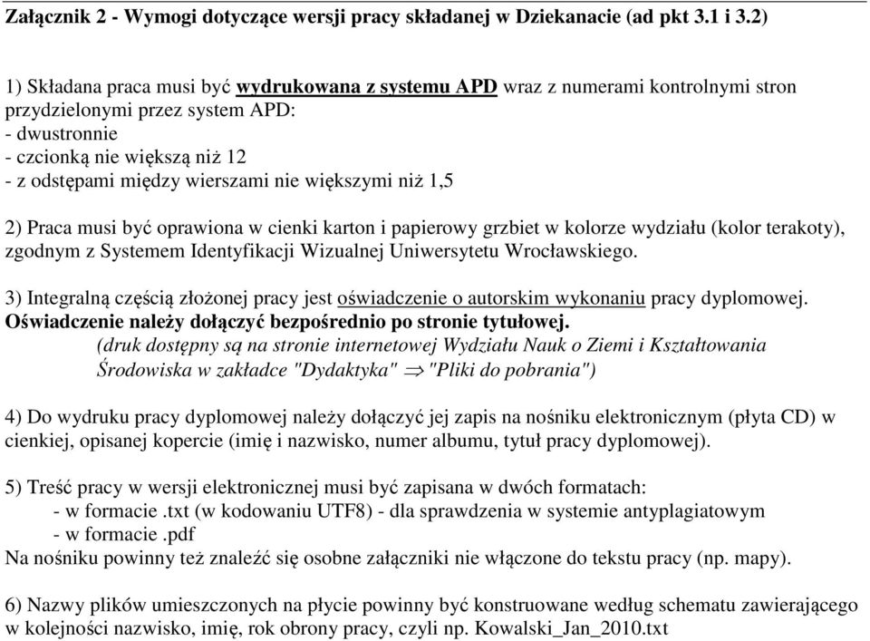 nie większymi niż 1,5 2) Praca musi być oprawiona w cienki karton i papierowy grzbiet w kolorze wydziału (kolor terakoty), zgodnym z Systemem Identyfikacji Wizualnej Uniwersytetu Wrocławskiego.