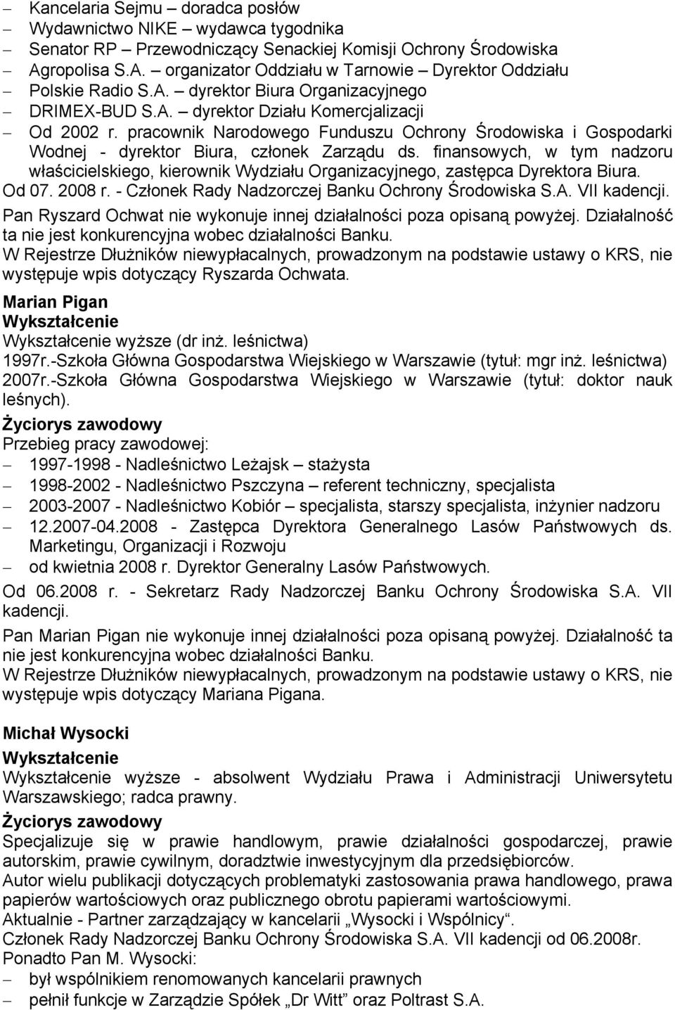 finansowych, w tym nadzoru właścicielskiego, kierownik Wydziału Organizacyjnego, zastępca Dyrektora Biura. Od 07. 2008 r. - Członek Rady Nadzorczej Banku Ochrony Środowiska S.A. VII kadencji.