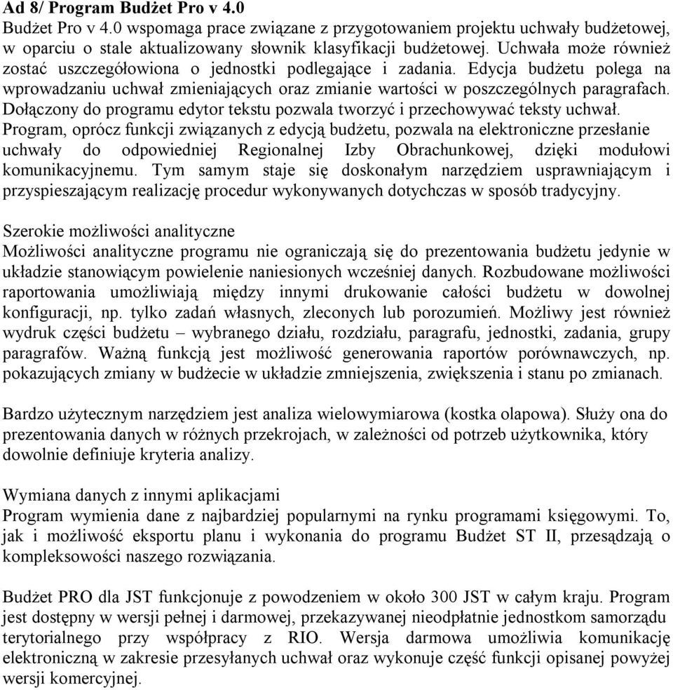 Dołączony do programu edytor tekstu pozwala tworzyć i przechowywać teksty uchwał.