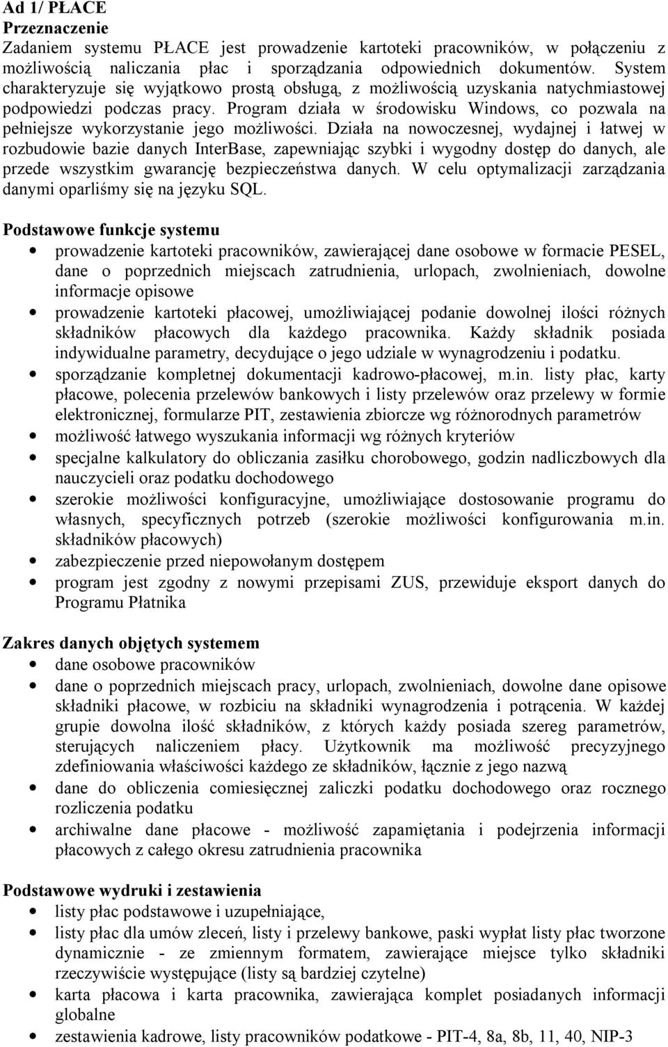 Program działa w środowisku Windows, co pozwala na pełniejsze wykorzystanie jego możliwości.