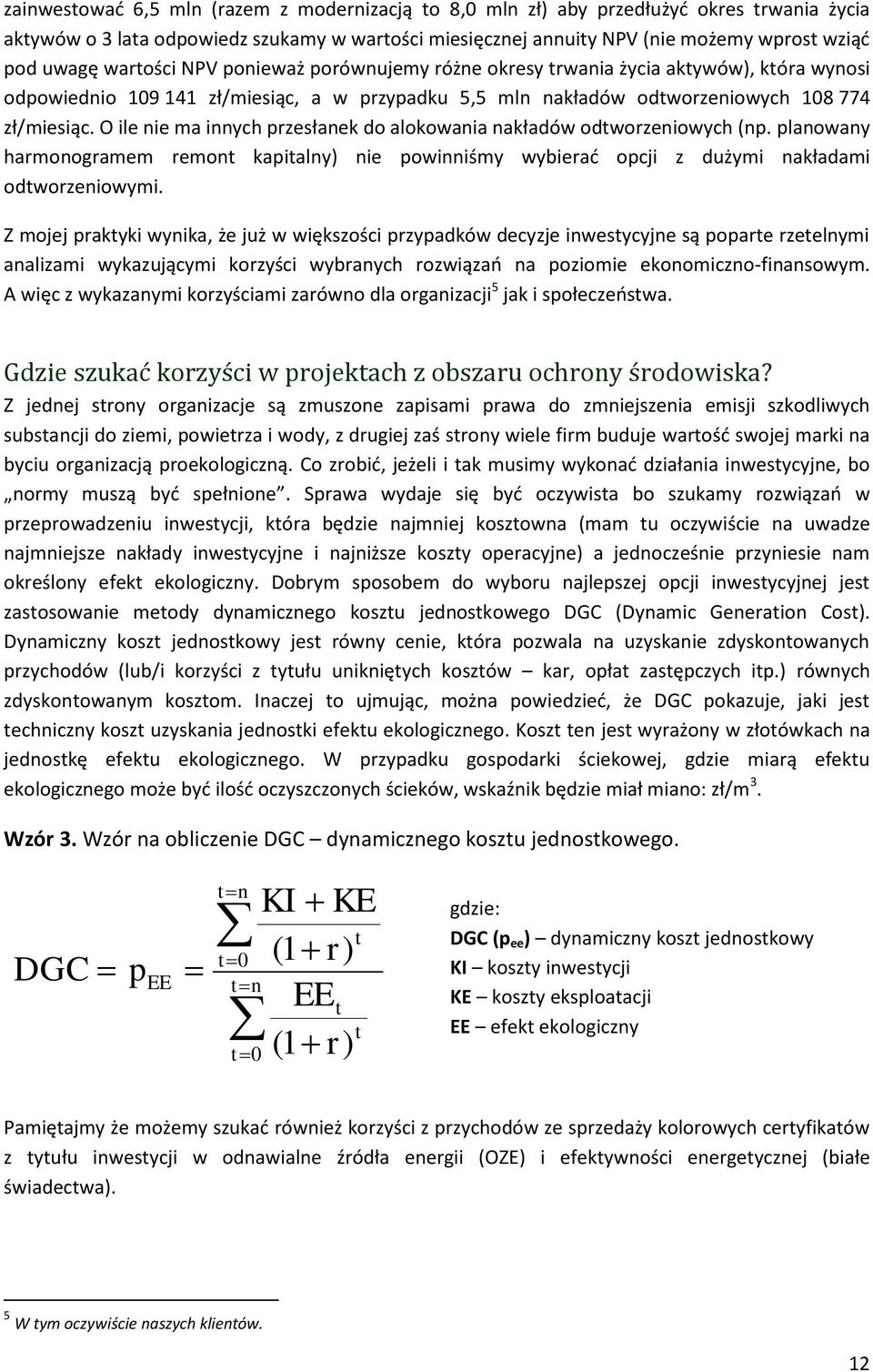 O ile nie ma innych przesłanek do alokowania nakładów odtworzeniowych (np. planowany harmonogramem remont kapitalny) nie powinniśmy wybierać opcji z dużymi nakładami odtworzeniowymi.