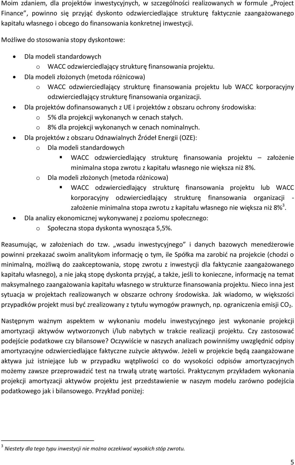 Dla modeli złożonych (metoda różnicowa) o WACC odzwierciedlający strukturę finansowania projektu lub WACC korporacyjny odzwierciedlający strukturę finansowania organizacji.