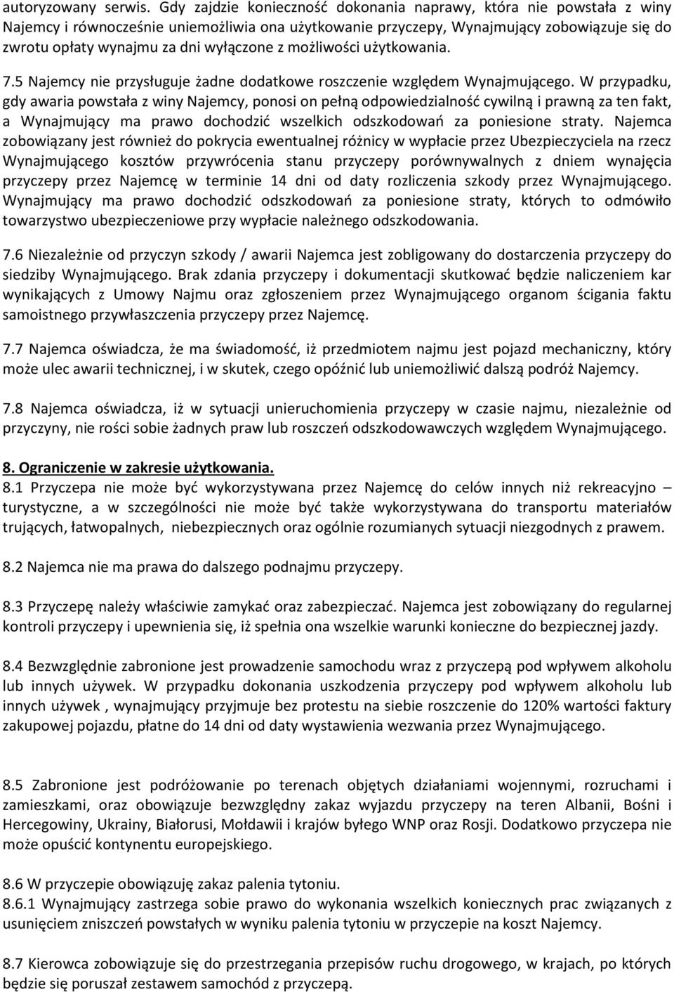 wyłączone z możliwości użytkowania. 7.5 Najemcy nie przysługuje żadne dodatkowe roszczenie względem Wynajmującego.