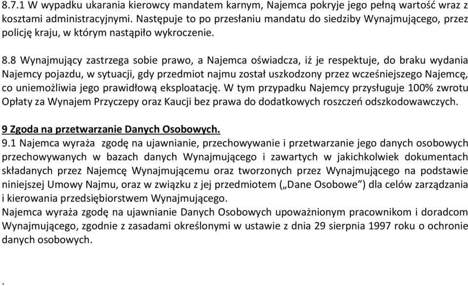 8 Wynajmujący zastrzega sobie prawo, a Najemca oświadcza, iż je respektuje, do braku wydania Najemcy pojazdu, w sytuacji, gdy przedmiot najmu został uszkodzony przez wcześniejszego Najemcę, co