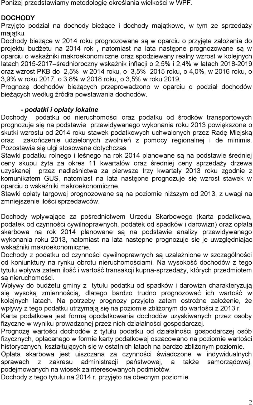 spodziewany realny wzrost w kolejnych latach 2015-2017 średnioroczny wskaźnik inflacji o 2,5% i 2,4% w latach 2018-2019 oraz wzrost PKB do 2,5% w 2014 roku, o 3,5% 2015 roku, o 4,0%, w 2016 roku, o