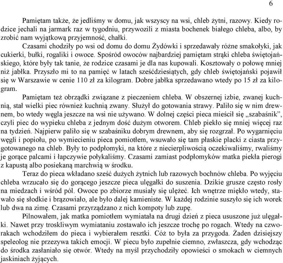 Czasami chodziły po wsi od domu do domu Żydówki i sprzedawały różne smakołyki, jak cukierki, bułki, rogaliki i owoce.