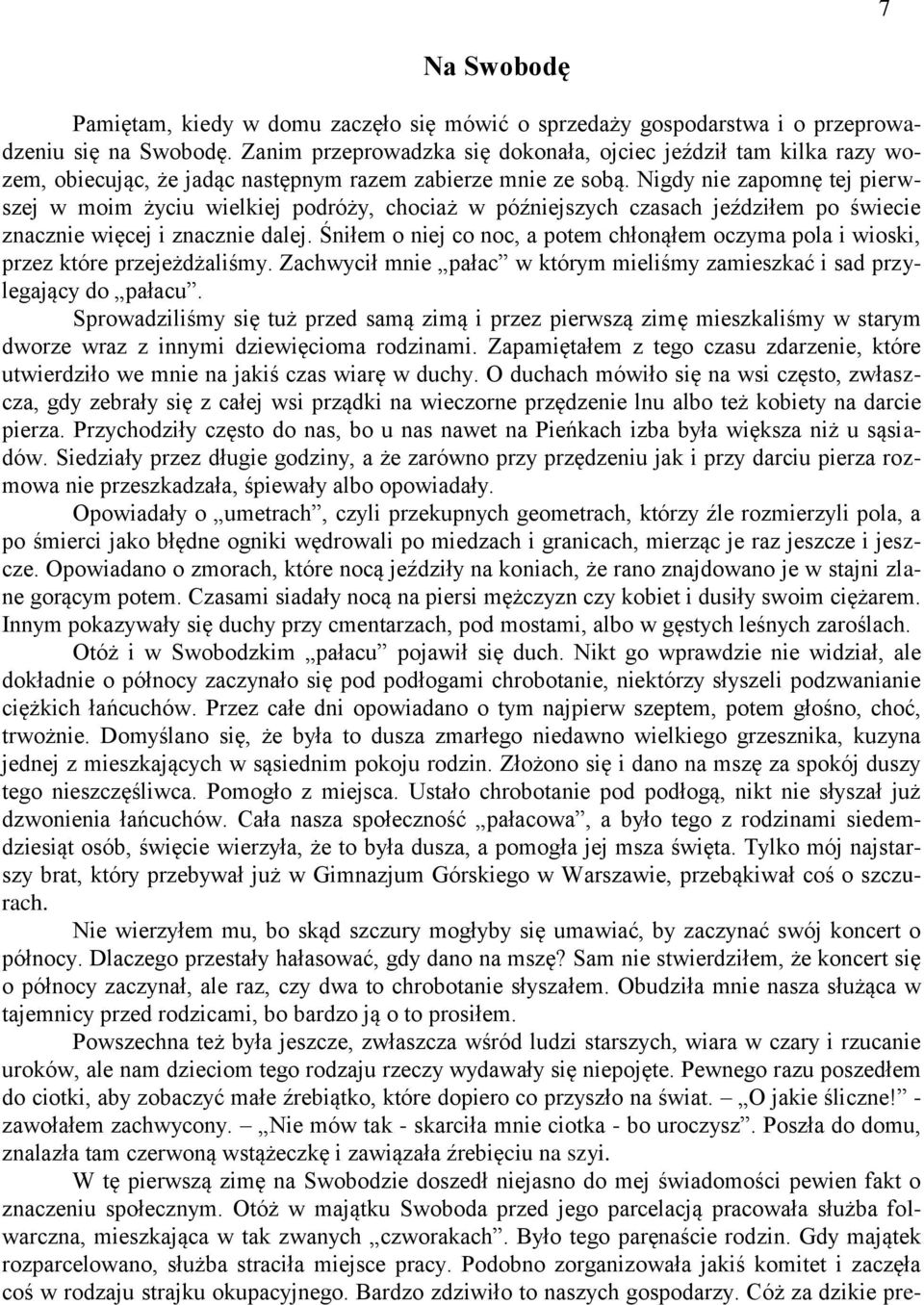 Nigdy nie zapomnę tej pierwszej w moim życiu wielkiej podróży, chociaż w późniejszych czasach jeździłem po świecie znacznie więcej i znacznie dalej.