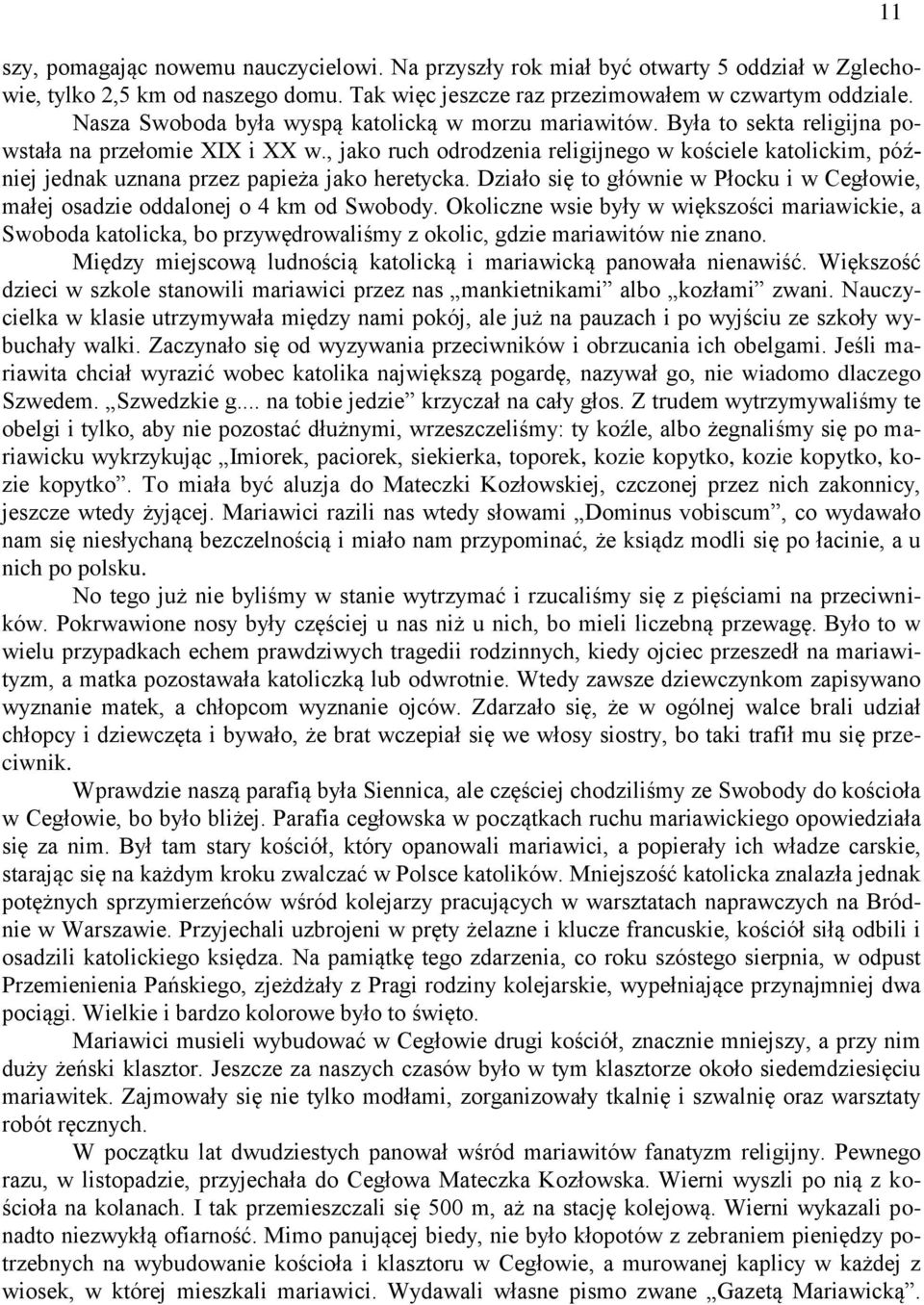 , jako ruch odrodzenia religijnego w kościele katolickim, później jednak uznana przez papieża jako heretycka. Działo się to głównie w Płocku i w Cegłowie, małej osadzie oddalonej o 4 km od Swobody.