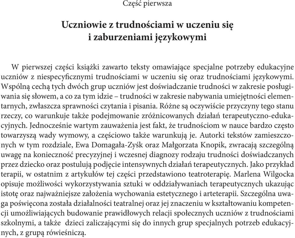 Wspólną cechą tych dwóch grup uczniów jest doświadczanie trudności w zakresie posługiwania się słowem, a co za tym idzie trudności w zakresie nabywania umiejętności elementarnych, zwłaszcza