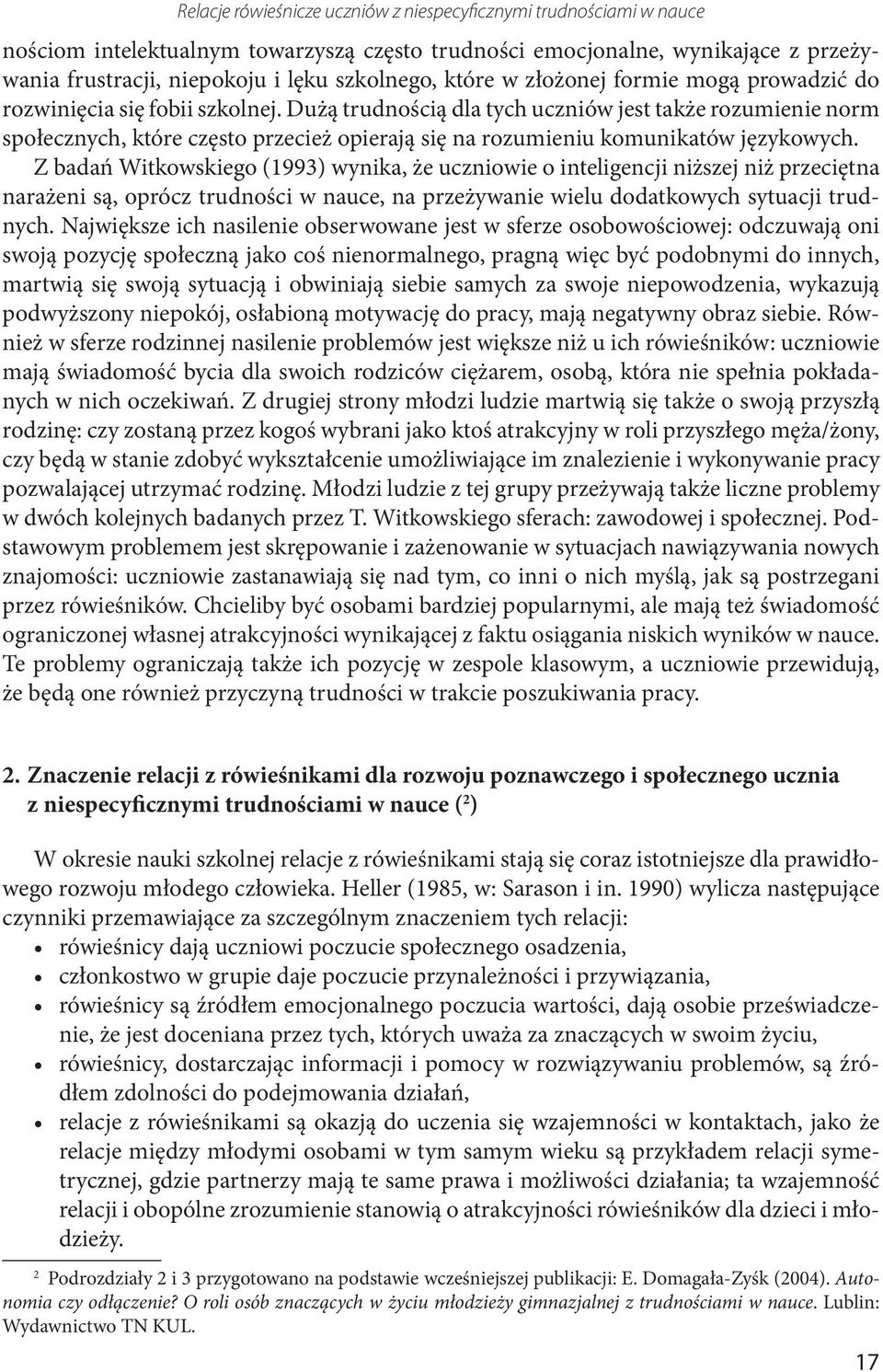 Dużą trudnością dla tych uczniów jest także rozumienie norm społecznych, które często przecież opierają się na rozumieniu komunikatów językowych.