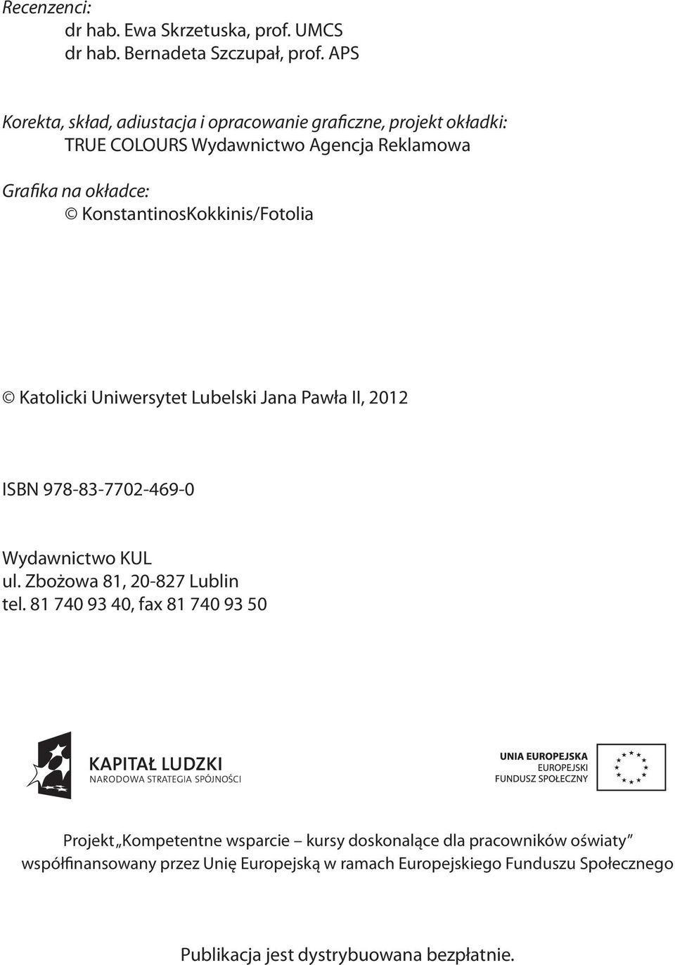 KonstantinosKokkinis/Fotolia Katolicki Uniwersytet Lubelski Jana Pawła II, 2012 ISBN 978-83-7702-469-0 Wydawnictwo KUL ul.