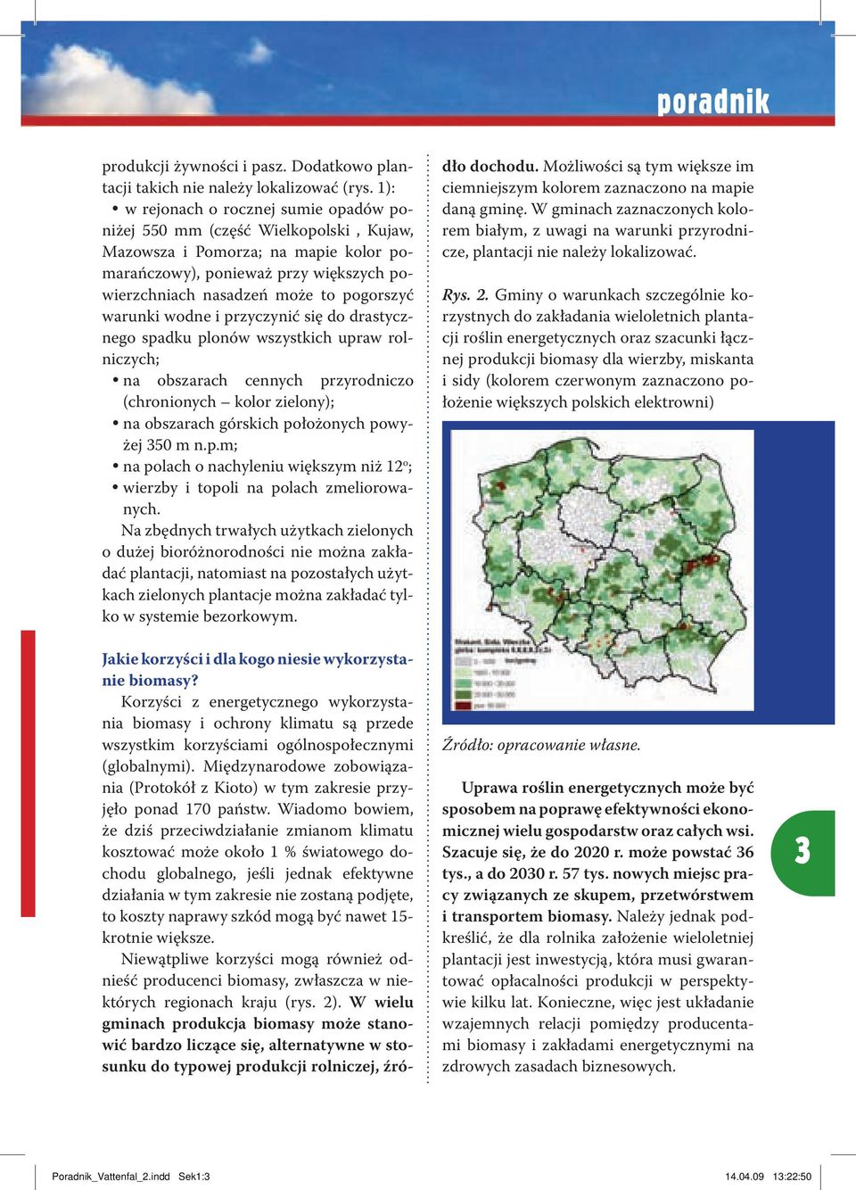 warunki wodne i przyczynić się do drastycznego spadku plonów wszystkich upraw rolniczych; ü na obszarach cennych przyrodniczo (chronionych kolor zielony); ü na obszarach górskich położonych powyżej