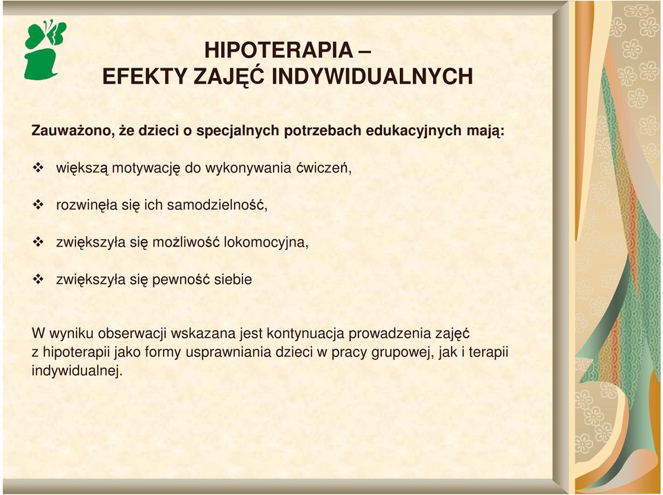 moŝliwość lokomocyjna, zwiększyła się pewność siebie W wyniku obserwacji wskazana jest kontynuacja