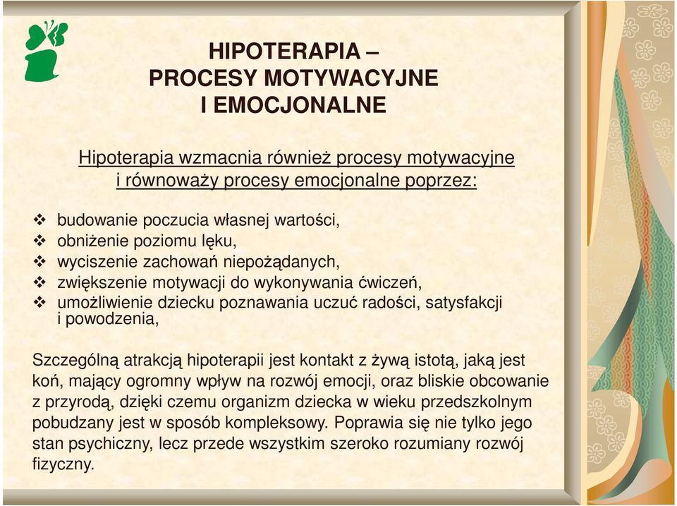 powodzenia, Szczególną atrakcją hipoterapii jest kontakt z Ŝywą istotą, jaką jest koń, mający ogromny wpływ na rozwój emocji, oraz bliskie obcowanie z przyrodą, dzięki