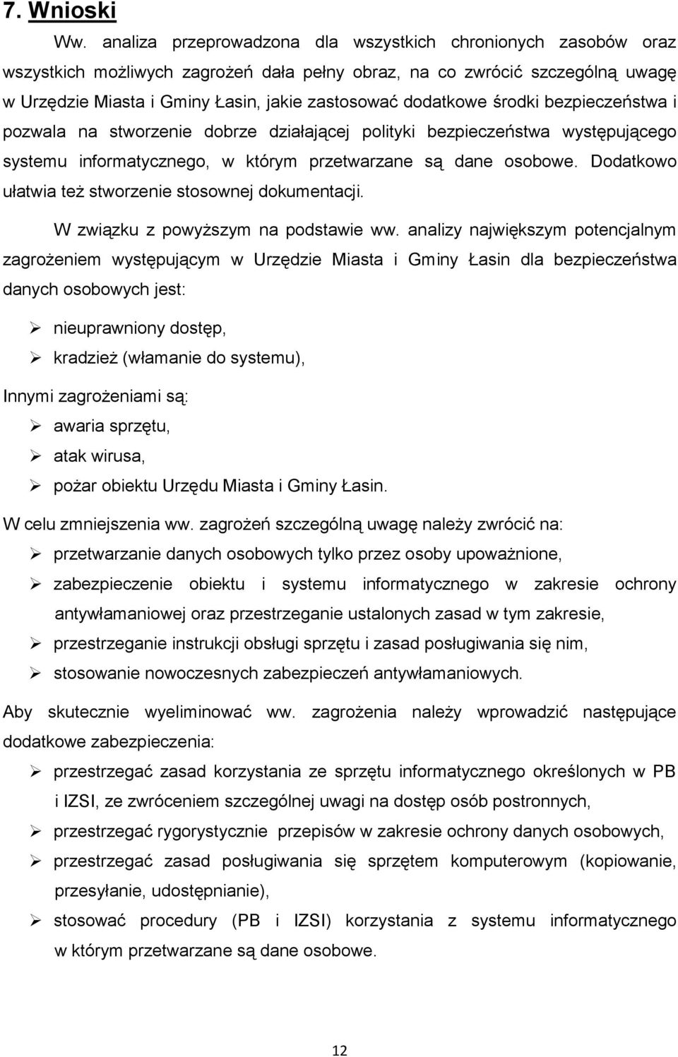 dodatkowe środki bezpieczeństwa i pozwala na stworzenie dobrze działającej polityki bezpieczeństwa występującego systemu informatycznego, w którym przetwarzane są dane osobowe.