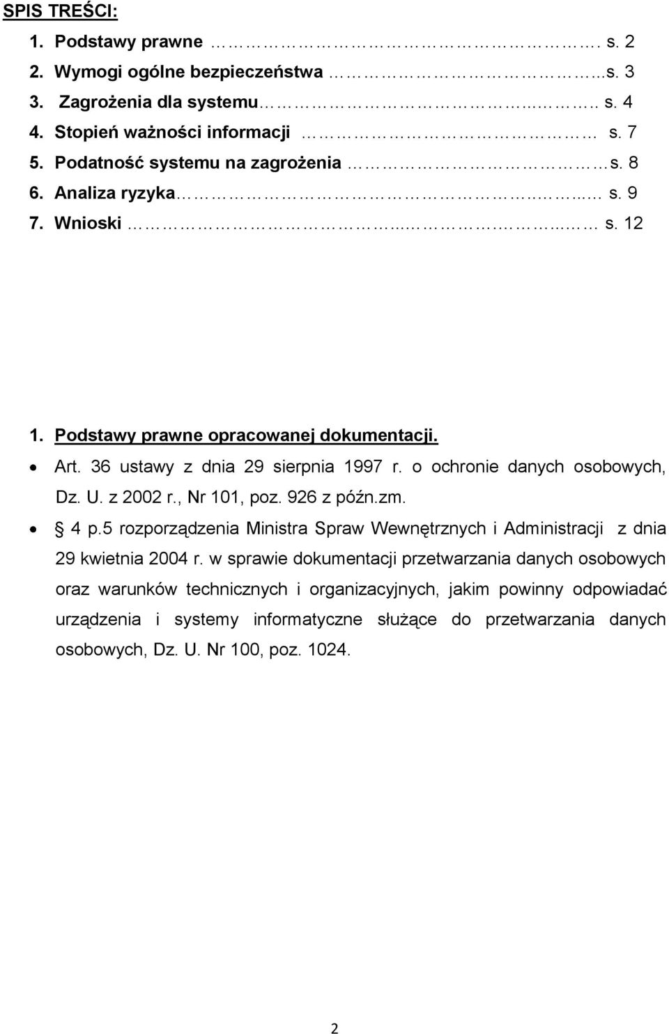 o ochronie danych osobowych, Dz. U. z 2002 r., Nr 101, poz. 926 z późn.zm. 4 p.5 rozporządzenia Ministra Spraw Wewnętrznych i Administracji z dnia 29 kwietnia 2004 r.