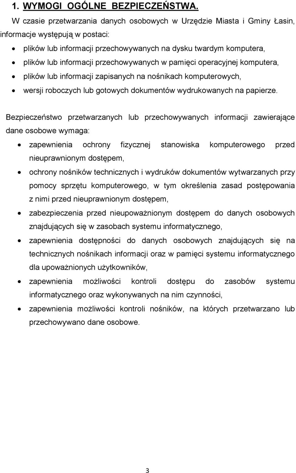 przechowywanych w pamięci operacyjnej komputera, plików lub informacji zapisanych na nośnikach komputerowych, wersji roboczych lub gotowych dokumentów wydrukowanych na papierze.