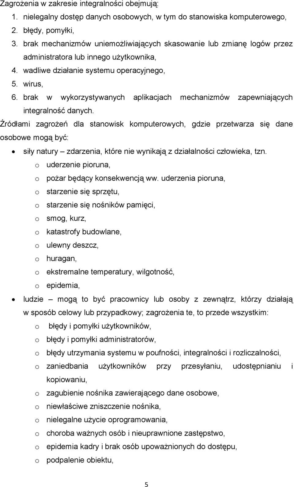 brak w wykorzystywanych aplikacjach mechanizmów zapewniających integralność danych.