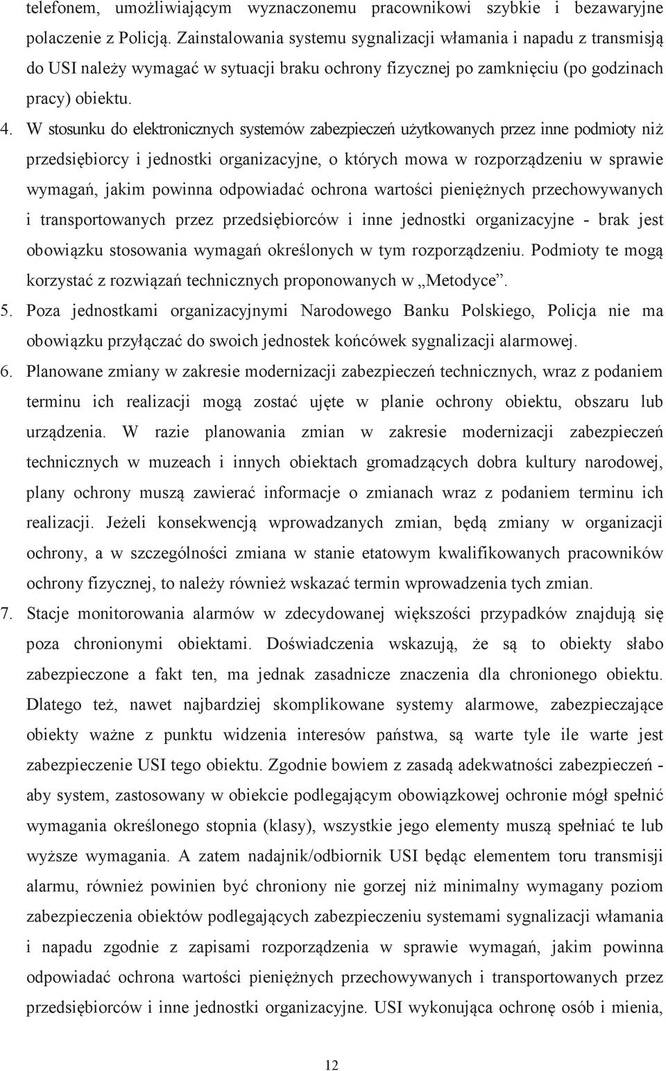 W stosunku do elektronicznych systemów zabezpiecze uytkowanych przez inne podmioty ni przedsibiorcy i jednostki organizacyjne, o których mowa w rozporzdzeniu w sprawie wymaga, jakim powinna odpowiada