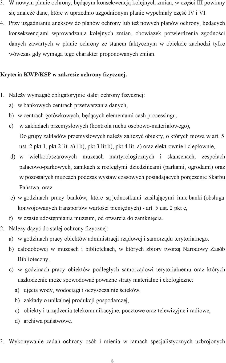 stanem faktycznym w obiekcie zachodzi tylko wówczas gdy wymaga tego charakter proponowanych zmian. Kryteria KWP/KSP w zakresie ochrony fizycznej. 1.