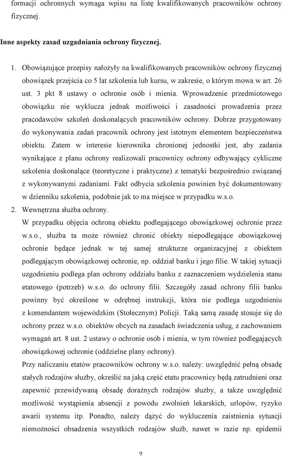 3 pkt 8 ustawy o ochronie osób i mienia. Wprowadzenie przedmiotowego obowizku nie wyklucza jednak moliwoci i zasadnoci prowadzenia przez pracodawców szkole doskonalcych pracowników ochrony.