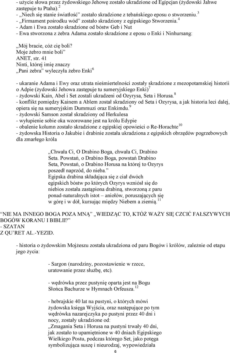 4 - Adam i Ewa zostało skradzione od bóstw Geb i Nut - Ewa stworzona z żebra Adama zostało skradzione z eposu o Enki i Ninhursang: Mój bracie, cóż cię boli? Moje żebro mnie boli ANET, str.