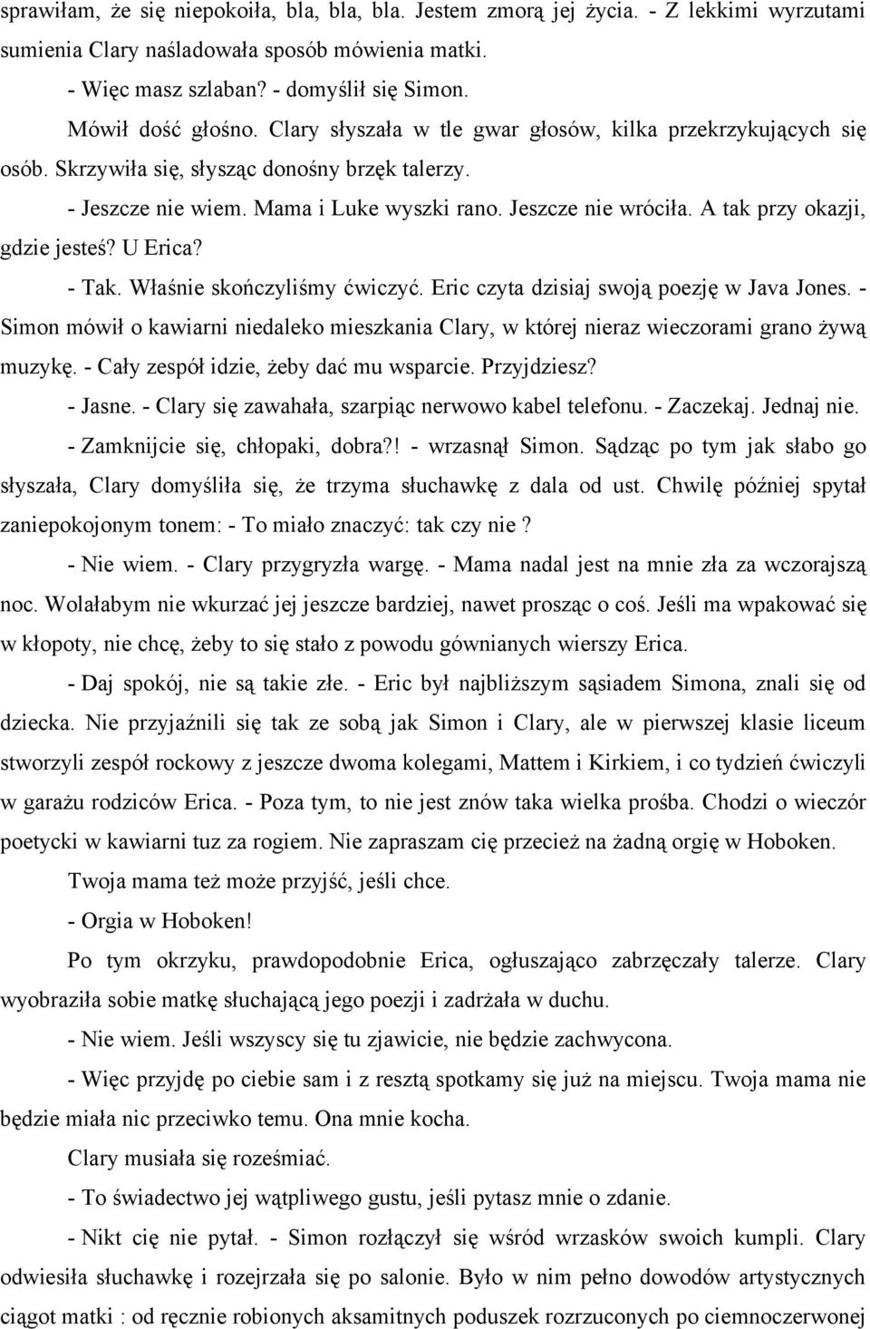 A tak przy okazji, gdzie jesteś? U Erica? - Tak. Właśnie skończyliśmy ćwiczyć. Eric czyta dzisiaj swoją poezję w Java Jones.