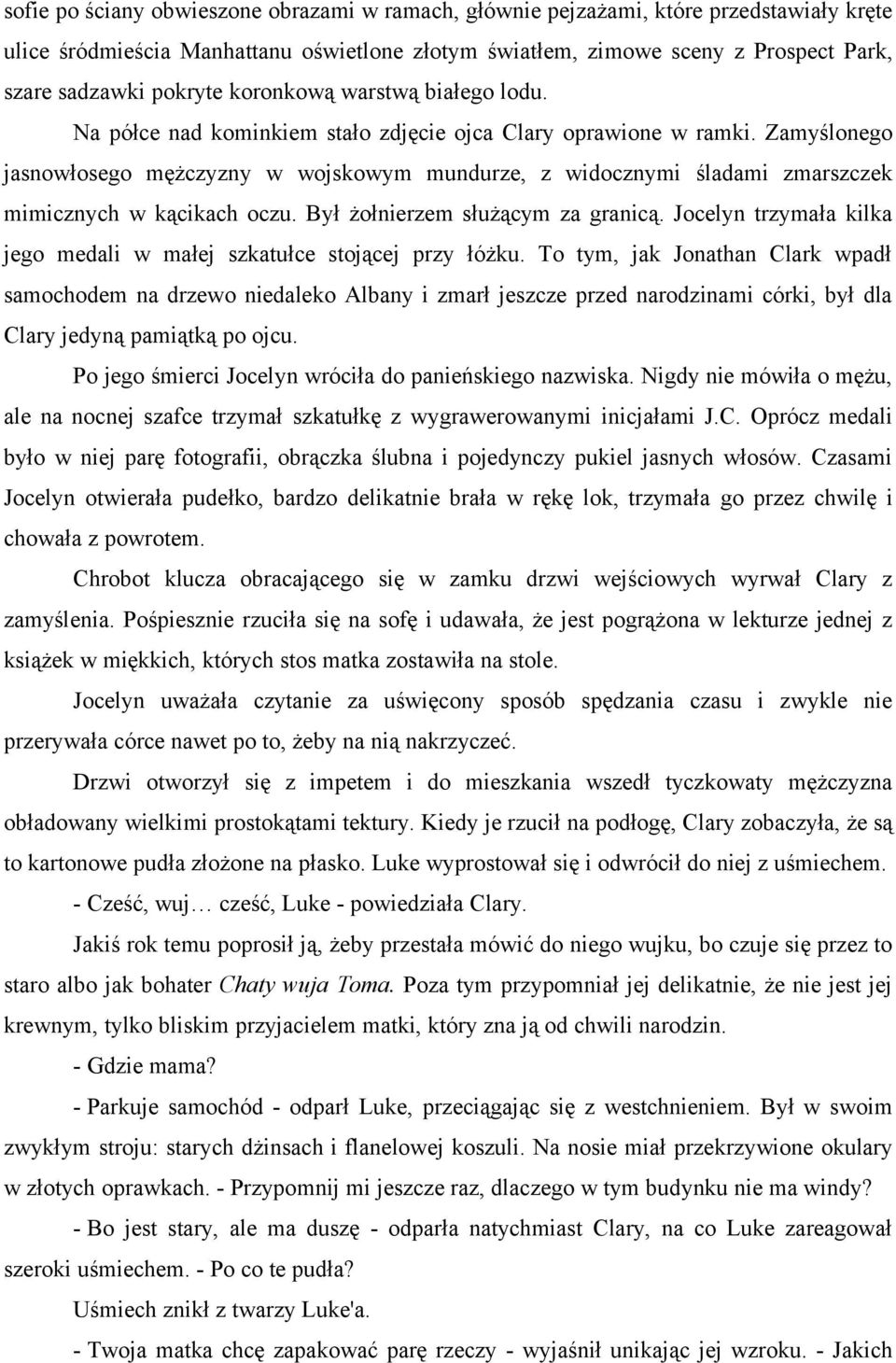 Zamyślonego jasnowłosego mężczyzny w wojskowym mundurze, z widocznymi śladami zmarszczek mimicznych w kącikach oczu. Był żołnierzem służącym za granicą.