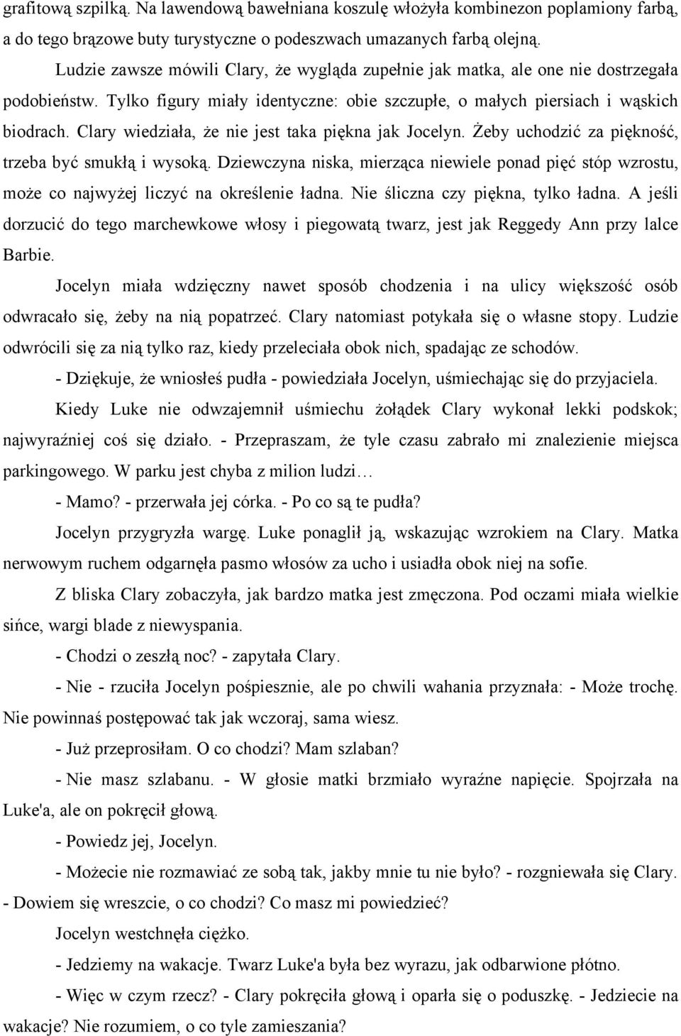 Clary wiedziała, że nie jest taka piękna jak Jocelyn. Żeby uchodzić za piękność, trzeba być smukłą i wysoką.